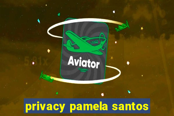 privacy pamela santos